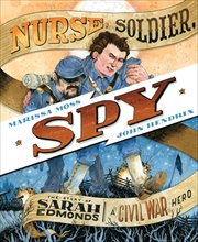 Nurse, Soldier, Spy : The Story of Sarah Edmonds, a Civil War Hero cover image cdn