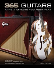 365 Guitars, Amps & Effects You Must Play : The Most Sublime, Bizarre and Outrageous Gear Ever cover image cdn