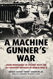 A Machine Gunner's War : From Normandy to Victory with the 1st Infantry Division in World War II cover image cdn