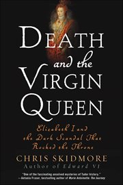 Death and the Virgin Queen : Elizabeth I and the Dark Scandal That Rocked the Throne cover image cdn