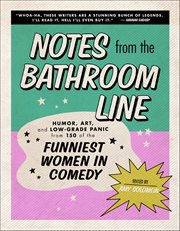 Notes From the Bathroom Line : Humor, Art, and Low-grade Panic from 150 of the Funniest Women in Comedy cover image cdn