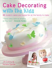 Cake Decorating With the Kids : 30 Modern Cakes and Bakes for All the Family to Make cover image cdn