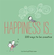 Happiness Is . . . 200 Ways to Be Creative cover image cdn