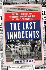 The Last Innocents : The Collision of the Turbulent Sixties and the Los Angeles Dodgers cover image cdn