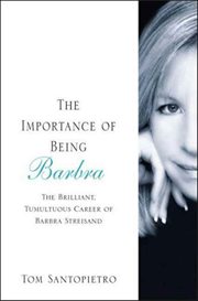 The Importance of Being Barbra : The Brilliant, Tumultuous Career of Barbra Streisand cover image cdn