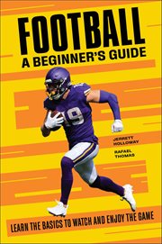 Football: A Beginner's Guide : Learn the Basics to Watch and Enjoy the Game cover image cdn