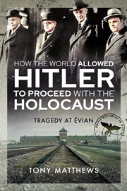 How the World Allowed Hitler to Proceed With the Holocaust : Tragedy at Evian cover image cdn