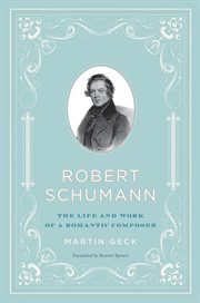 Robert Schumann : The Life and Work of a Romantic Composer cover image cdn