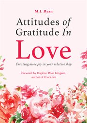 Attitudes of Gratitude in Love : Creating More Joy in Your Relationship cover image cdn