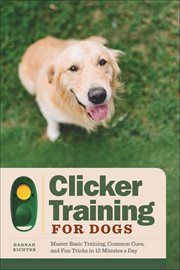 Clicker Training for Dogs : Master Basic Training, Common Cues, and Fun Tricks in 15 Minutes a Day cover image cdn