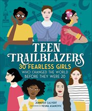 Teen Trailblazers : 30 Fearless Girls Who Changed the World Before They Were 20 cover image cdn