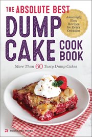 The Absolute Best Dump Cake Cookbook : More Than 60 Tasty Dump Cakes cover image cdn