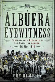 Albuera Eyewitness : Contemporary Accounts of the Battle of Albuera, 16 May 1811 cover image cdn