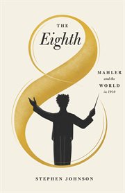 The Eighth : Mahler and the World in 1910 cover image cdn
