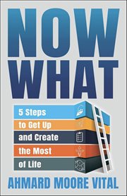 Now What : 5 Steps to Get up and Create the Most of Life cover image cdn