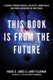 This Book Is From the Future : A Journey Through Portals, Relativity, Worm Holes, and Other Adventures in Time Travel cover image cdn