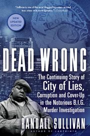 Dead Wrong : The Continuing Story of City of Lies, Corruption and Cover-Up in the Notorious B.I.G. Murder Investi cover image cdn