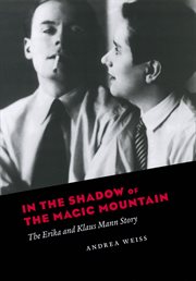 In the Shadow of the Magic Mountain : The Erika and Klaus Mann Story cover image cdn