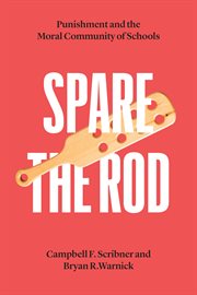 Spare the Rod : Punishment and the Moral Community of Schools cover image cdn