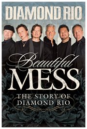 Beautiful Mess : The Story of Diamond Rio cover image cdn