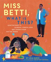 Miss Betti, What Is This? : How Detroit's School Lunch Lady Got Good Food on the Menu cover image cdn