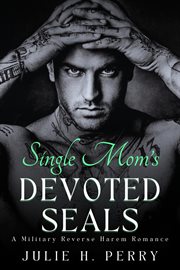 Single Mom's Devoted Seals : A Military Reverse Harem Romance cover image cdn