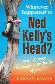 What Ever Happened to Ned Kelly's Head? cover image cdn