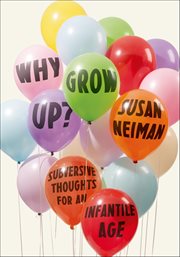 Why Grow Up? : Subversive Thoughts for an Infantile Age cover image cdn