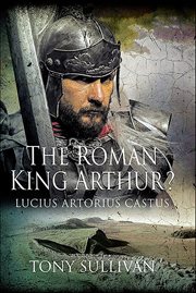 The Roman King Arthur? : Lucius Artorius Castus cover image cdn