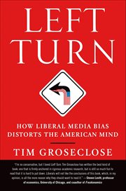 Left Turn : How Liberal Media Bias Distorts the American Mind cover image cdn