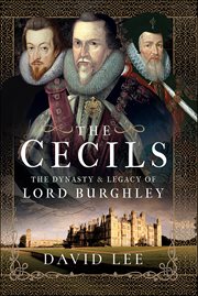 The Cecils : The Dynasty & Legacy of Lord Burghley cover image cdn