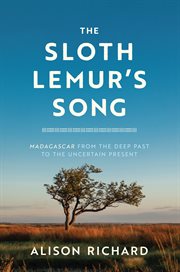 The Sloth Lemur's Song : Madagascar from the Deep Past to the Uncertain Present cover image cdn