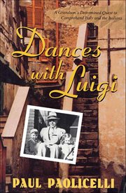 Dances With Luigi : A Grandson's Determined Quest to Comprehend Italy and the Italians cover image cdn