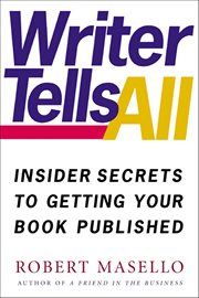 Writer Tells All : Insider Secrets to Getting Your Book Published cover image cdn