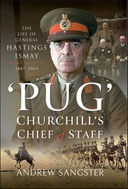Pug'-Churchill's Chief of Staff : The Life of General Hastings Ismay KG GCB CH DSO PS, 1887–1965 cover image cdn