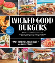 Wicked Good Burgers : Fearless Recipes and Uncompromising Techniques for the Ultimate Patty cover image cdn
