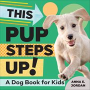 This Pup Steps Up! : A Dog Book for Kids cover image cdn
