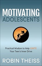 Motivating Adolescents : Practical Wisdom to Help Ignite Your Teen's Inner Drive cover image cdn