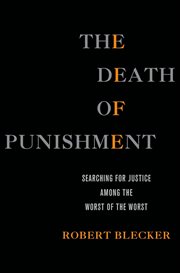 The Death of Punishment : Searching for Justice among the Worst of the Worst cover image cdn