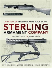 A History of the Small Arms Made by the Sterling Armament Company cover image cdn