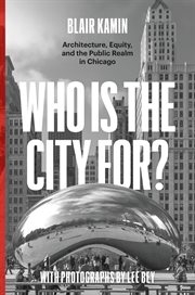 Who Is the City For? : Architecture, Equity, and the Public Realm in Chicago cover image cdn