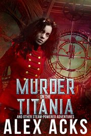 Murder on the Titania and Other Steam-Powered Adventures cover image cdn