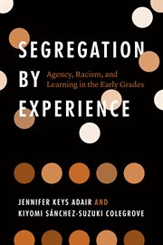 Segregation by Experience : Agency, Racism, and Learning in the Early Grades cover image cdn