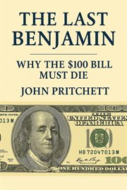 The Last Benjamin: Why the $100 Bill Must Die cover image cdn