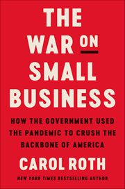 The War on Small Business : How the Government Used the Pandemic to Crush the Backbone of America cover image cdn