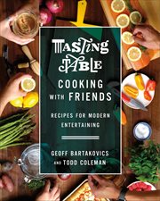 Tasting Table Cooking With Friends : Recipes for Modern Entertaining cover image cdn