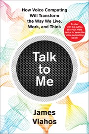 Talk to Me : How Voice Computing Will Transform the Way We Live, Work, and Think cover image cdn
