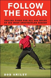 Follow the Roar : Tailing Tiger for All 604 Holes of His Most Spectacular Season cover image cdn