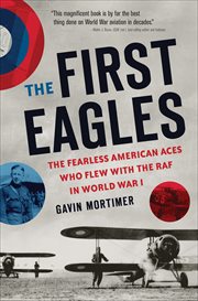 The First Eagles : The Fearless American Aces Who Flew with the RAF in World War I cover image cdn