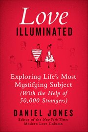Love Illuminated : Exploring Life's Most Mystifying Subject (with the Help of 50,000 Strangers) cover image cdn
